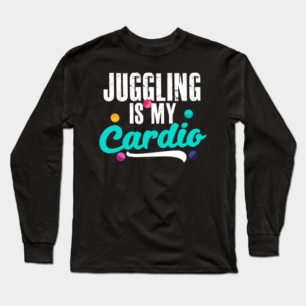 Juggling Is My Cardio Design Gift For Circus Performer or Juggler Long Sleeve T-Shirt by InnerMagic